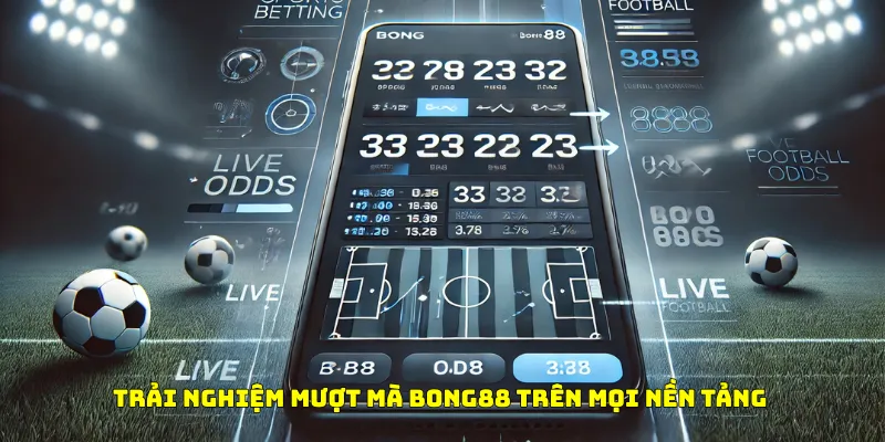 Giao diện mượt mà trên đa nền tảng tại Bong88 Giao diện mượt mà trên đa nền tảng tại Bong88
