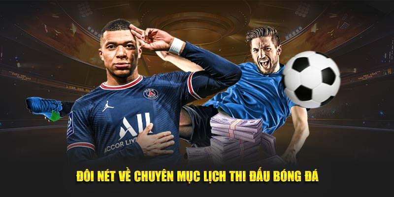 Đôi nét về chuyên mục lịch thi đấu bóng đá Đôi nét về chuyên mục lịch thi đấu bóng đá