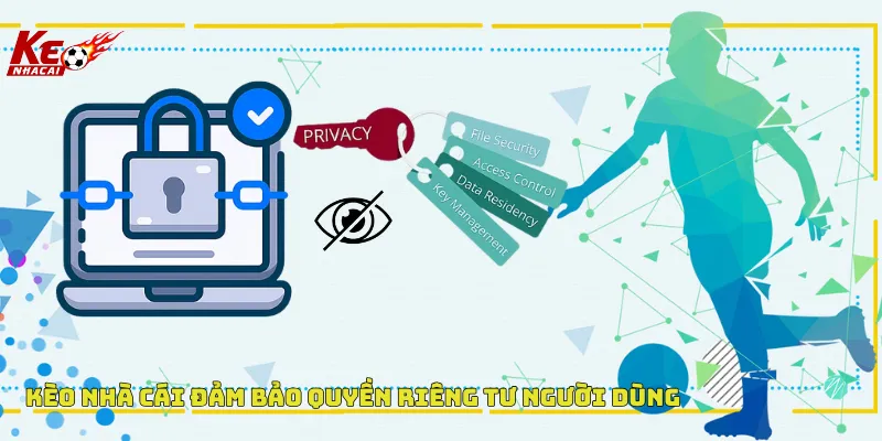 Kèo nhà cái đảm bảo quyền riêng tư khách hàng Kèo nhà cái đảm bảo quyền riêng tư khách hàng